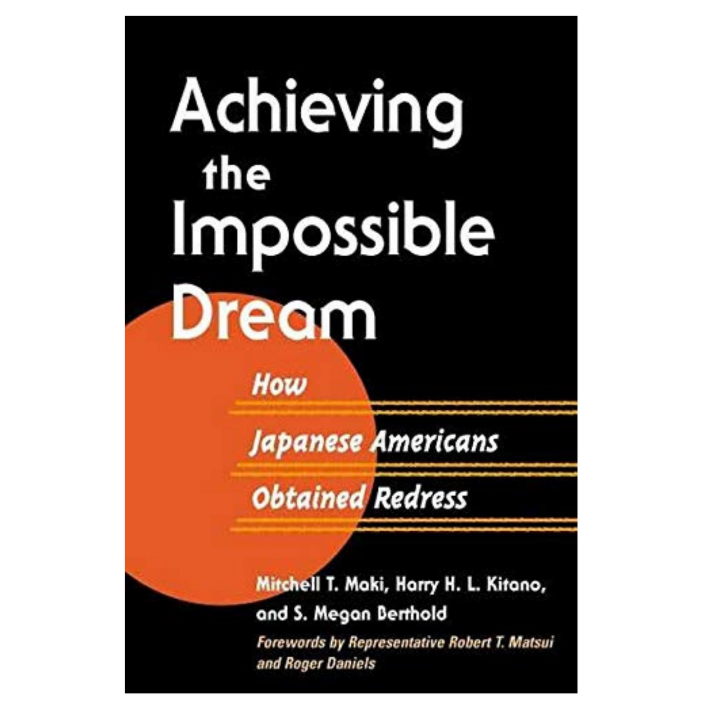 Achieving the Impossible Dream: How Japanese Americans Obtained Redress